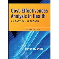 Cost-Effectiveness Analysis in Health: A Practical Approach Cost-Effectiveness Analysis in Health: A Practical Approach Hardcover
