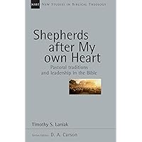 Shepherds After My Own Heart: Pastoral Traditions and Leadership in the Bible (Volume 20) (New Studies in Biblical Theology) Shepherds After My Own Heart: Pastoral Traditions and Leadership in the Bible (Volume 20) (New Studies in Biblical Theology) Paperback Kindle