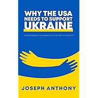 Why the USA Needs to Support Ukraine: Understanding the Imperative in the Face of Conflict