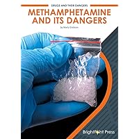 Methamphetamine and Its Dangers (Drugs and Their Dangers)