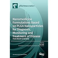 Nanomedicine Formulations Based on PLGA Nanoparticles for Diagnosis, Monitoring and Treatment of Disease: From Bench to Bedside