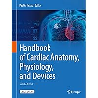 Handbook of Cardiac Anatomy, Physiology, and Devices Handbook of Cardiac Anatomy, Physiology, and Devices Hardcover Kindle Paperback