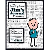 The Pretty Good Jim's Journal Treasury: The Definitive Collection of Every Published Cartoon The Pretty Good Jim's Journal Treasury: The Definitive Collection of Every Published Cartoon Paperback