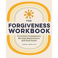 The Forgiveness Workbook: Cultivate Compassion, Release Resentment, and Find Peace (Workbook Series) The Forgiveness Workbook: Cultivate Compassion, Release Resentment, and Find Peace (Workbook Series) Paperback Spiral-bound
