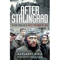After Stalingrad: Seven Years as a Soviet Prisoner of War After Stalingrad: Seven Years as a Soviet Prisoner of War Paperback Kindle Hardcover