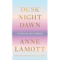 Dusk, Night, Dawn: On Revival and Courage Dusk, Night, Dawn: On Revival and Courage Hardcover Audible Audiobook Kindle Paperback
