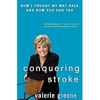 Conquering Stroke: How I Fought My Way Back and How You Can Too Conquering Stroke: How I Fought My Way Back and How You Can Too Hardcover Kindle