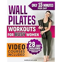 Wall Pilates Workouts for Busy Women: Create Your Fitness Routine in 15 Daily Minutes with 50+ Step-by-Step Home Exercises Wonderfully Illustrated. 28 Day Challenge To Achieve a Fit and Toned Body Wall Pilates Workouts for Busy Women: Create Your Fitness Routine in 15 Daily Minutes with 50+ Step-by-Step Home Exercises Wonderfully Illustrated. 28 Day Challenge To Achieve a Fit and Toned Body Paperback Kindle