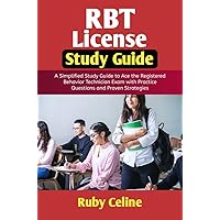 RBT LICENSE STUDY GUIDE: A Simplified Study Guide to Ace the Registered Behavior Technician Exam with Practice Questions and Proven Strategies. RBT LICENSE STUDY GUIDE: A Simplified Study Guide to Ace the Registered Behavior Technician Exam with Practice Questions and Proven Strategies. Kindle Paperback