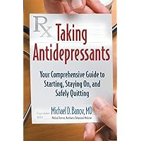 Taking Antidepressants: Your Comprehensive Guide to Starting, Staying On, and Safely Quitting Taking Antidepressants: Your Comprehensive Guide to Starting, Staying On, and Safely Quitting Paperback