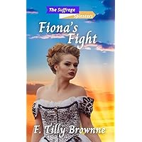 Fiona’s Fight: The Suffrage Spinsters Book 25