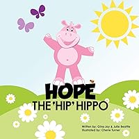 Hope the Hip Hippo: a story about Hip Dysplasia in Children Hope the Hip Hippo: a story about Hip Dysplasia in Children Paperback