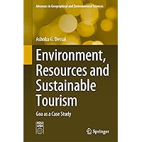 Environment, Resources and Sustainable Tourism: Goa as a Case Study (Advances in Geographical and Environmental Sciences) Environment, Resources and Sustainable Tourism: Goa as a Case Study (Advances in Geographical and Environmental Sciences) Hardcover Kindle