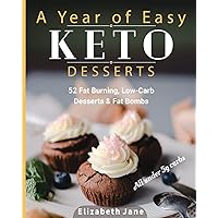 A Year of Easy Keto Desserts: 52 Seasonal Fat Burning, Low-Carb & Paleo Desserts & Fat Bombs with less than 5 gram of carbs A Year of Easy Keto Desserts: 52 Seasonal Fat Burning, Low-Carb & Paleo Desserts & Fat Bombs with less than 5 gram of carbs Paperback Kindle Hardcover Spiral-bound