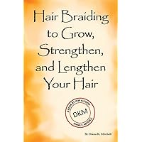 Hair Braiding to Grow, Strengthen, and Lengthen Your Hair Hair Braiding to Grow, Strengthen, and Lengthen Your Hair Paperback