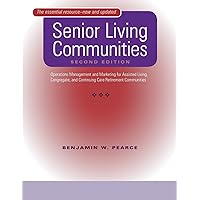 Senior Living Communities: Operations Management and Marketing for Assisted Living, Congregate, and Continuing Care Retirement Communities Senior Living Communities: Operations Management and Marketing for Assisted Living, Congregate, and Continuing Care Retirement Communities Paperback Kindle Hardcover
