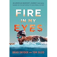 Fire in My Eyes: An American Warrior's Journey from Being Blinded on the Battlefield to Gold Medal Victory Fire in My Eyes: An American Warrior's Journey from Being Blinded on the Battlefield to Gold Medal Victory Hardcover Kindle