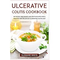 ULCERATIVE COLITIS COOKBOOK: 40+Salad, Side dishes and pasta recipes for a healthy and balanced Ulcerative Colitis diet