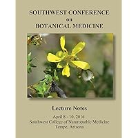 2016 Southwest Conference on Botanical Medicine Lecture Notes: April 8 - 10, 2016, Tempe, Arizona 2016 Southwest Conference on Botanical Medicine Lecture Notes: April 8 - 10, 2016, Tempe, Arizona Paperback