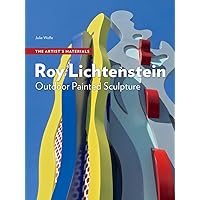 Roy Lichtenstein: Outdoor Painted Sculpture (The Artist's Materials) Roy Lichtenstein: Outdoor Painted Sculpture (The Artist's Materials) Paperback Kindle