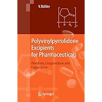 Polyvinylpyrrolidone Excipients for Pharmaceuticals: Povidone, Crospovidone and Copovidone Polyvinylpyrrolidone Excipients for Pharmaceuticals: Povidone, Crospovidone and Copovidone Hardcover Kindle Paperback