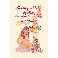 Mommy and baby girl diary: 9 months in the belly and 12 after