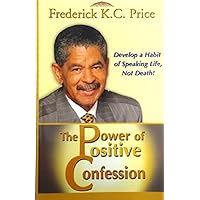 The Power of Positive Confession The Power of Positive Confession Kindle