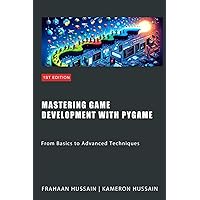 Mastering Game Development with PyGame: From Basics to Advanced Techniques Mastering Game Development with PyGame: From Basics to Advanced Techniques Kindle Paperback