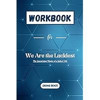 WORKBOOK for We Are the Luckiest: The Surprising Magic of a Sober Life (Self-Help Workbooks)