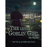 The Little Goblin Girl (SFW): Book One of the Goblin Girl Series The Little Goblin Girl (SFW): Book One of the Goblin Girl Series Kindle Paperback
