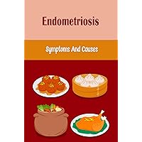 Endometriosis: Symptoms And Causes