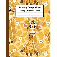 Primary Composition Story Journal Book: Giraffe Notebook | Dotted Mid Line And Drawing Space For Grades K-2 | Giraffe Draw And Write Journal For Kids | 120 Pages | 8.5 x 11 In