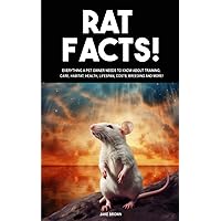 Rat Facts! Everything a pet owner needs to know about training, care, habitat, health, lifespan, costs, breeding and more!