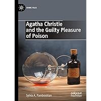 Agatha Christie and the Guilty Pleasure of Poison (Crime Files) Agatha Christie and the Guilty Pleasure of Poison (Crime Files) Kindle Hardcover Paperback