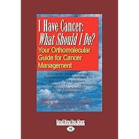 I Have Cancer: What Should I Do? I Have Cancer: What Should I Do? Paperback