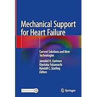 Mechanical Support for Heart Failure: Current Solutions and New Technologies Mechanical Support for Heart Failure: Current Solutions and New Technologies Hardcover Kindle Paperback