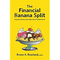 The Financial Banana Split: Financial Literacy From High School To Retirement
