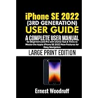 iPhone SE 2022 (3rd Generation) User Guide: A Complete User Manual for Beginners and Pro with Useful Tips & Tricks to Master the Apple iPhone SE 2022 ... for Easy Navigation (Large Print Edition) iPhone SE 2022 (3rd Generation) User Guide: A Complete User Manual for Beginners and Pro with Useful Tips & Tricks to Master the Apple iPhone SE 2022 ... for Easy Navigation (Large Print Edition) Paperback Hardcover