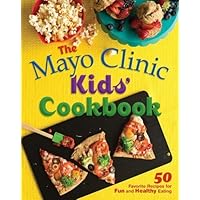 The Mayo Clinic Kids' Cookbook: 50 Favorite Recipes for Fun and Healthy Eating by Mayo Clinic (2012) Hardcover The Mayo Clinic Kids' Cookbook: 50 Favorite Recipes for Fun and Healthy Eating by Mayo Clinic (2012) Hardcover Hardcover Spiral-bound