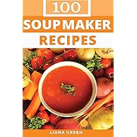 Soup Maker Recipe Book: 100 Delicious & Nutritious Soup Recipes Soup Maker Recipe Book: 100 Delicious & Nutritious Soup Recipes Paperback Kindle