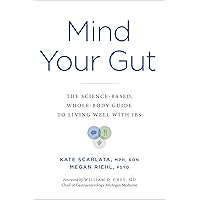 Mind Your Gut: The Science-based, Whole-body Guide to Living Well with IBS Mind Your Gut: The Science-based, Whole-body Guide to Living Well with IBS Hardcover Kindle Audible Audiobook