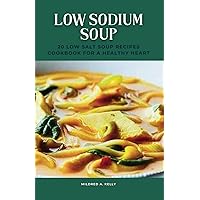 Low Sodium Soup: 20 Low Salt Soup Recipes Cookbook For A Healthy Heart (Cooking for Optimal Health)
