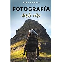 Fotografía desde cero (Spanish Edition) Fotografía desde cero (Spanish Edition) Paperback Kindle Hardcover