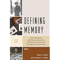 Defining Memory: Local Museums and the Construction of History in America's Changing Communities (American Association for State and Local History) Defining Memory: Local Museums and the Construction of History in America's Changing Communities (American Association for State and Local History) Paperback Kindle Hardcover