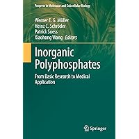 Inorganic Polyphosphates: From Basic Research to Medical Application (Progress in Molecular and Subcellular Biology, 61) Inorganic Polyphosphates: From Basic Research to Medical Application (Progress in Molecular and Subcellular Biology, 61) Hardcover Paperback