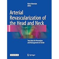 Arterial Revascularization of the Head and Neck: Text Atlas for Prevention and Management of Stroke Arterial Revascularization of the Head and Neck: Text Atlas for Prevention and Management of Stroke Paperback Kindle Hardcover