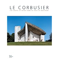 Le Corbusier: The Chapel of Notre-Dame Du Haut at Ronchamp Le Corbusier: The Chapel of Notre-Dame Du Haut at Ronchamp Hardcover