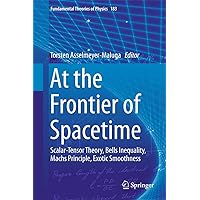 At the Frontier of Spacetime: Scalar-Tensor Theory, Bells Inequality, Machs Principle, Exotic Smoothness (Fundamental Theories of Physics, 183) At the Frontier of Spacetime: Scalar-Tensor Theory, Bells Inequality, Machs Principle, Exotic Smoothness (Fundamental Theories of Physics, 183) Hardcover eTextbook Paperback