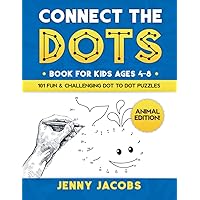 Connect The Dots for Kids Ages 4-8: Animal Edition: 101 Fun and Challenging Animal Dot to Dot Activities for Children and Toddlers Ages 4-6 6-8 (Educational Entertainment for Boys and Girls)