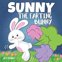 Sunny The Farting Bunny: A Funny Rhyming Story For Kids, Fun Read Aloud Tale of Farts, Fun and Friendship for Children (Funny Fart Books for Kids - Tooting Tales) Sunny The Farting Bunny: A Funny Rhyming Story For Kids, Fun Read Aloud Tale of Farts, Fun and Friendship for Children (Funny Fart Books for Kids - Tooting Tales) Paperback Kindle